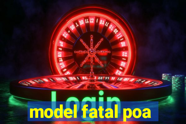 model fatal poa